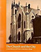 The church and the city: A social history of 150 years at St. James, Chicago B00070W83A Book Cover