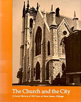 Paperback The church and the city: A social history of 150 years at St. James, Chicago Book