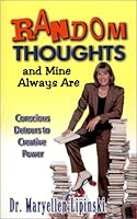 Random Thoughts and Mine Always Are : Conscious Detours to Creative Power 0970481802 Book Cover