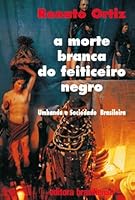 A morte branca do feiticeiro negro: Umbanda e sociedade brasileira 851107032X Book Cover