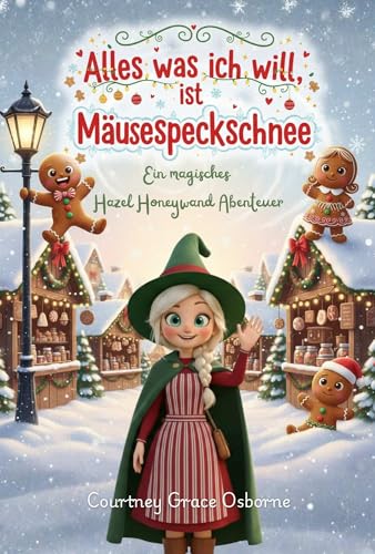 Alles was ich will, ist Mäusespeckschnee: Ein magisches Hazel Honeywand Abenteuer (German Edition)