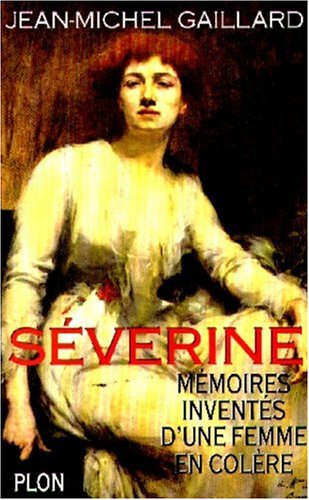 SEVERINE. Mémoires inventées d'une femme en colère
