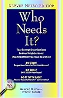Who Needs It?: Tax-Exempt Organizations In Your Neighborhood That Need What You Have To Donate (Denver Metro Edition) 0974126144 Book Cover