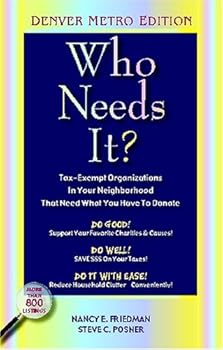 Who Needs It?: Tax-Exempt Organizations In Your Neighborhood That Need What You Have To Donate (Denver Metro Edition)