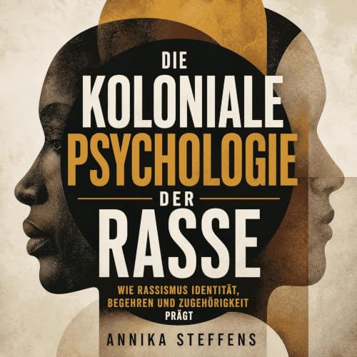 『Die koloniale Psychologie der Rasse: Wie Rassismus Identit&auml;t, Begehren und Zugeh&ouml;rigkeit pr&auml;gt』のカバーアート