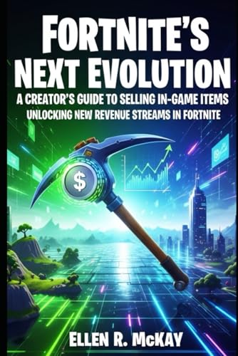 Fortnite’s Next Evolution: A Creator’s Guide to Selling In-Game Items: Unlocking New Revenue Streams in Fortnite