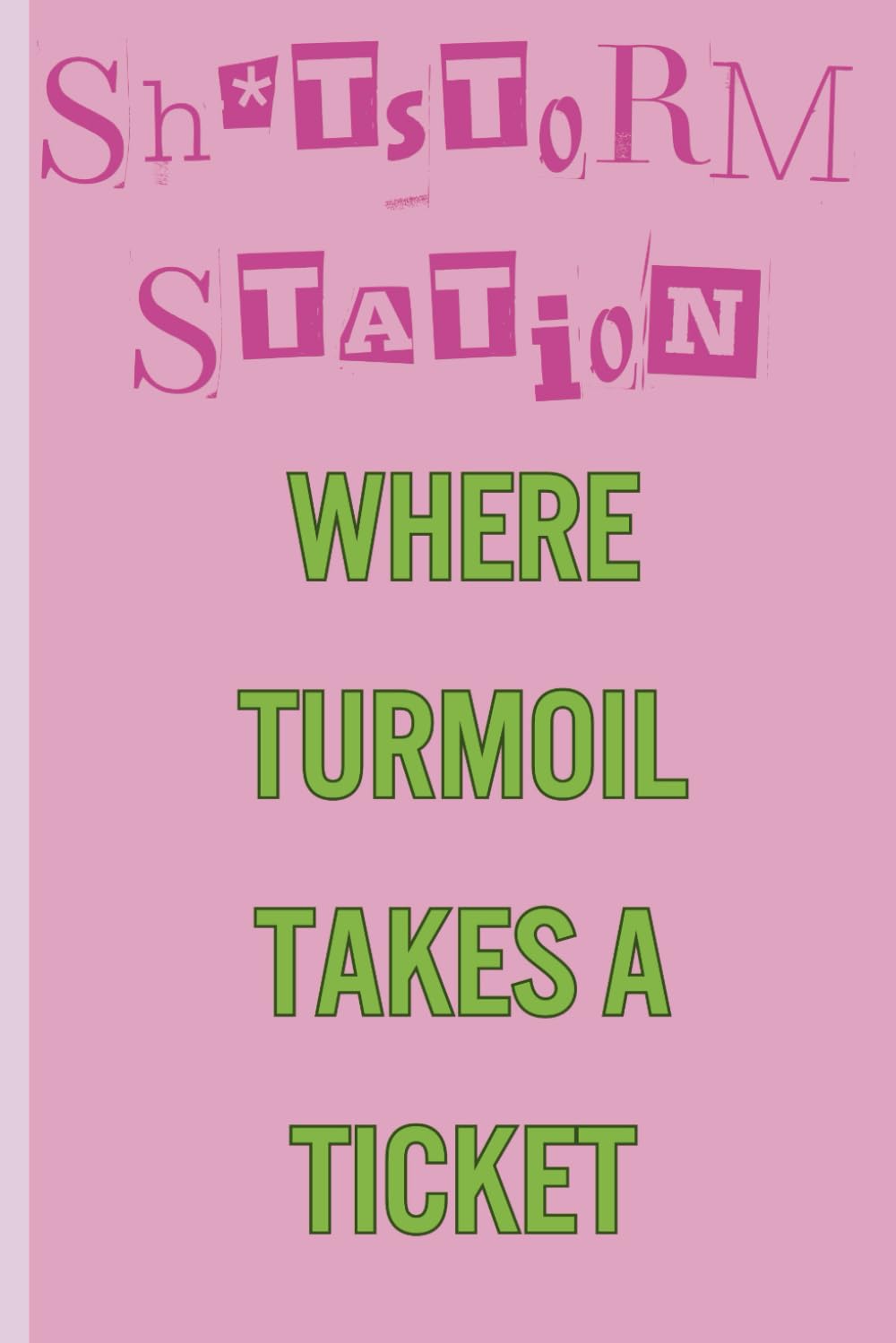 "Sh*tstorm Station: Where Turmoil Takes a Ticket": Funny Gift Idea for Friends and Family Notebook Journal for Everyone with Humour