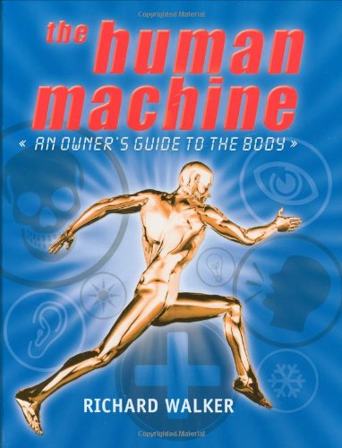 The Human Machine: An Owner's Guide to the Body
