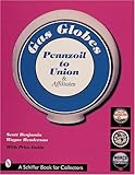  Benjamin, S: Gas Globes: Pennzoil(r) to Union(r) & Affiliates (Pennzoil to Union Affiliates, Plus Foreign, Generic & Indepe)