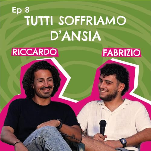 TUTTI SOFFRIAMO D'ANSIA con FABRIZIO e RICCARDO - EP.8