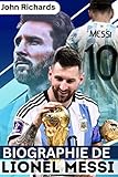 Biographie de Lionel Messi: Autobiographie d'un grand joueur de football professionnel, histoire de vie inspirante de Lionel Messi (French Edition)