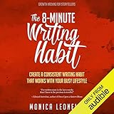 The 8-Minute Writing Habit: Create a Consistent Writing Habit That Works with Your Busy Lifestyle (Growth Hacking for Storytellers)