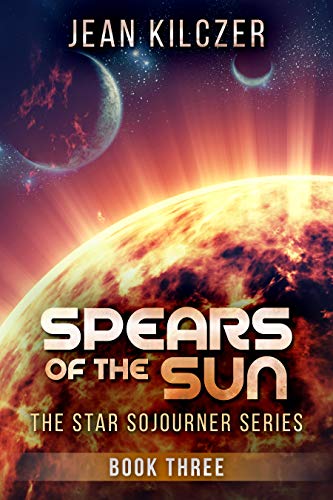 Spears of the Sun (The Star Sojourner Series Book 3) by [Jean Kilczer]