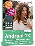 Android 13 - Der schnelle Smartphone-Einstieg - Für Einsteiger ohne Vorkenntnisse: für alle Pixel-, Nokia-, Motorola- & viele weitere Geräte mit purem Android