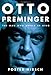 Otto Preminger: The Man Who Would Be King