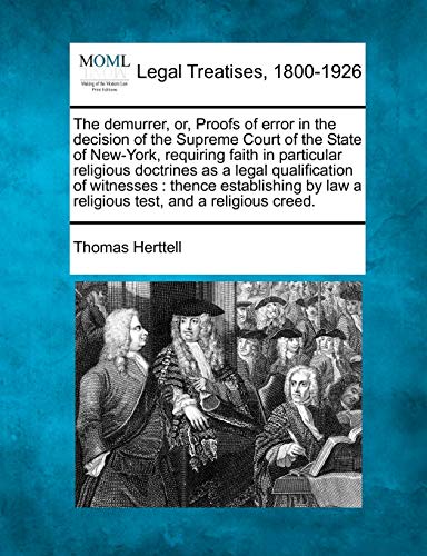The Demurrer, Or, Proofs of Error in the Decision of the Supreme Court of the State of New-York, Requiring Faith in Particular Religious Doctrines as ... Law a Religious Test, and a Religious Creed.