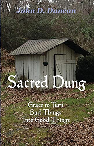 Sacred Dung: Grace to Turn Bad Things Into Good... 0996428542 Book Cover