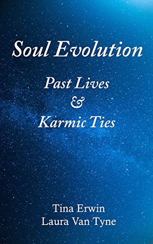 Soul Evolution Past Lives Karmic Ties Kindle Edition By Erwin Tina Van Tyne Laura Religion Spirituality Kindle Ebooks Amazon Com