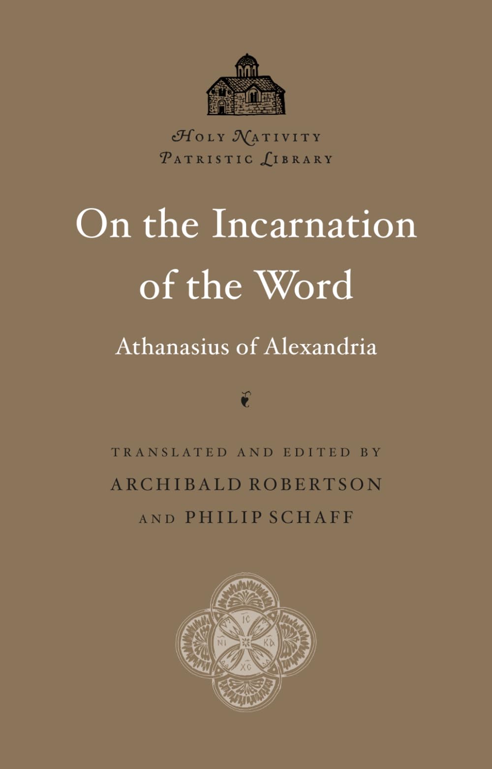 On the Incarnation of the Word (Annotated): Saint Athanasius of Alexandria: Holy Nativity Patristic Library, Vol. 1 — Scholarly Footnotes and Index