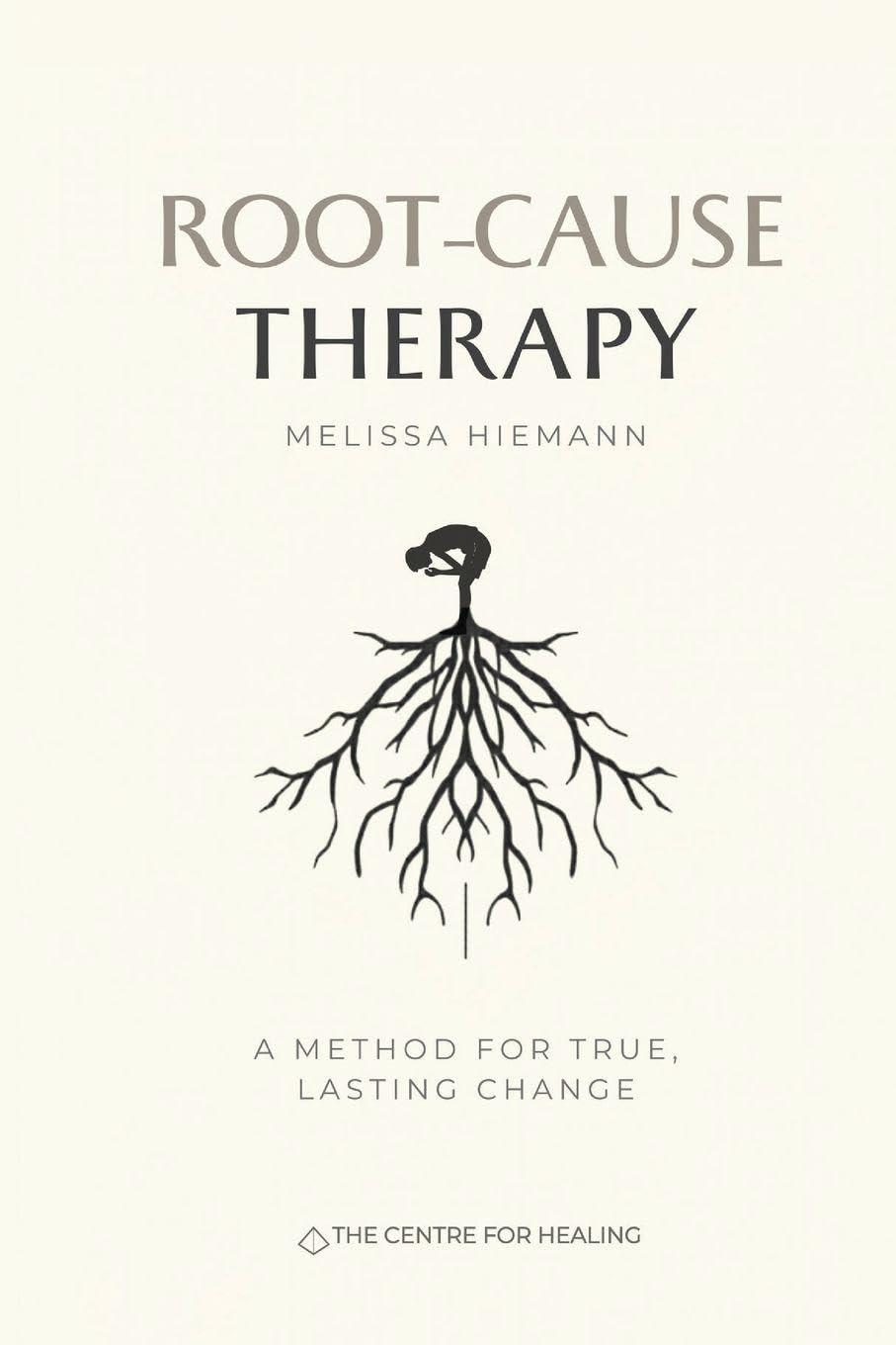 Root-Cause Therapy: A Method for True, Lasting Change