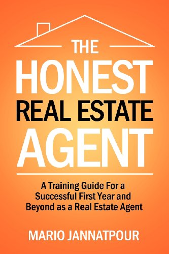The Honest Real Estate Agent: A Training Guide for a Successful First Year and Beyond as a Real Estate Agent