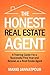 The Honest Real Estate Agent: A Training Guide for a Successful First Year and Beyond as a Real Estate Agent