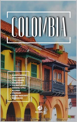 COLOMBIA: Guida Completa. Da Bogotà a Cartagena, da Cartagena a Santa Marta fino alle regioni amazzoniche. Pianificazione, alloggio, consigli trasporti, suggerimenti per il tuo viaggio in Sudamer