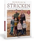 Nordisch Stricken. Nahtlos mit der Strange-Brew-Methode: 12 Strickmuster für die ganze Familie. Außergewöhnliche Norweger- und Island-Pullover stricken mit der Top-Down oder Bottom-Up Technik!