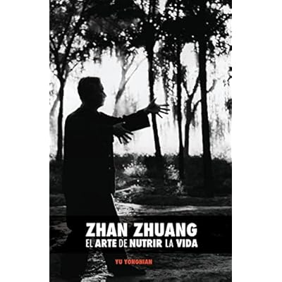 Zhan Zhuang: El Arte de Nutrir la Vida: El Poder de la Quietud