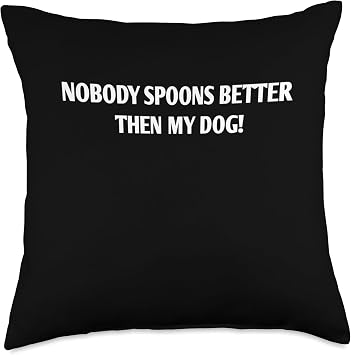 Nobody spoons better than my dog Throw Pillow
