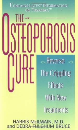 The Osteoporosis Cure: Reverse the Crippling Effects With New Treatments