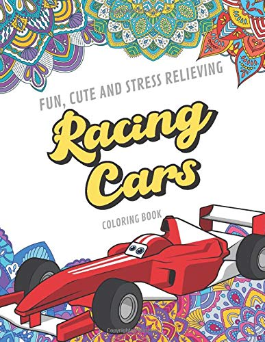 Fun Cute and Stress Relieving Racing Cars Coloring Book: Find Relaxation And Mindfulness By Coloring the Stress Away With Black White Race Cars ... Perfect Gag Gift Birthday Present or Holidays