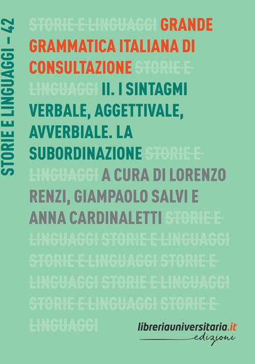 Grande grammatica italiana di consultazione. I sintagmi verbale, aggettivale, avverbiale. La subordinazione (Vol. 2) (Storie e linguaggi)