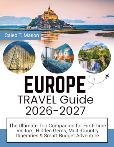 EUROPE Travel Guide 2026-2027: The Ultimate Trip Companion for First-Time Visitors, Hidden Gems,...