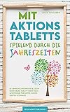  Mit Aktionstabletts spielend durch die Jahreszeiten - 56 abwechslungsreiche & leicht umsetzbare Tablett-Ideen nach Montessori für Krippe, Kindergarten & Zuhause