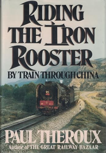 Riding the Iron Rooster: By Train through China 0399133097 Book Cover