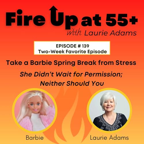 139. Take a Barbie Spring Break from Stress | She Didn&rsquo;t Wait for Permission; Neither Should You