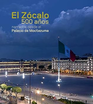 Hardcover El Zócalo. 500 años desde el Palacio de Moctezuma. [Spanish] Book