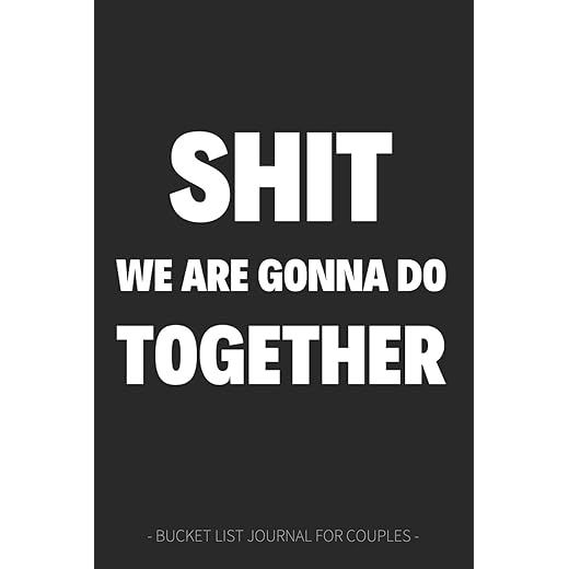 Shit We Are Gonna Do Together ~ Bucket List Journal for Couples: Black & White Bucket List Journal for Couples - 100 Notebook Planner Pages For ... Bride & Groom, Retirement & Christmas)
