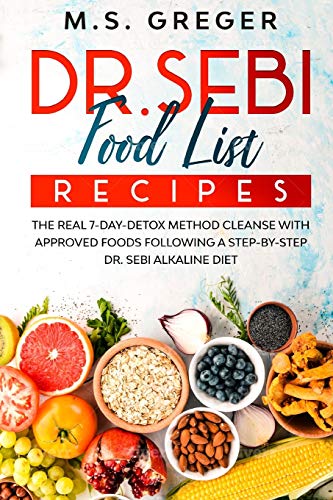 DR.SEBI Food List Recipes: The Real 7-Day-Detox Method Cleanse with Approved Foods Following