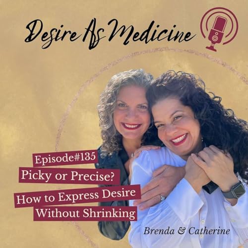 135 ~ Picky or Precise? How to Express Desire Without Shrinking