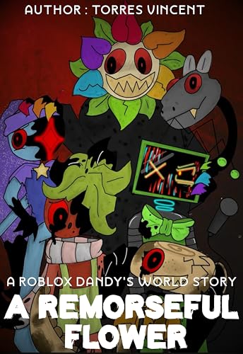 A Remorseful Flower: A-R.o.b.l.o.x-Dandy's-World-Story