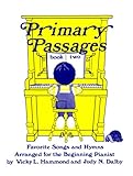 Primary Passages, Book 2: Favorite Songs and Hymns, Arranged for the Beginning Pianist