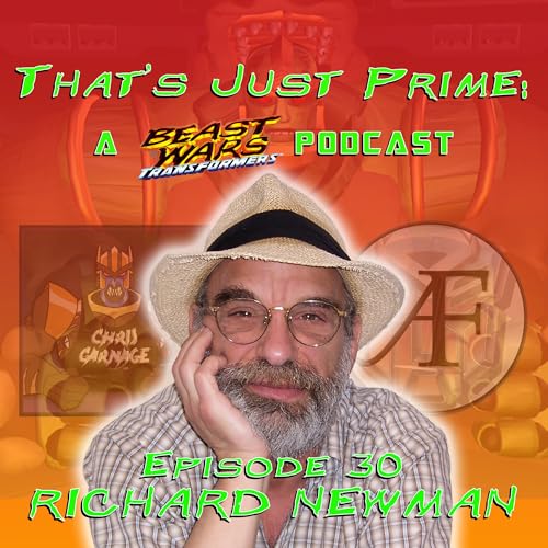 That's Just Prime: A Beast Wars Podcast - Episode 30 RICHARD NEWMAN