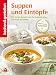 Produktbild Suppen und Eintöpfe: Die besten Rezepte aus der Suppenküche - von leicht bis deftig (Kochen & Genießen)