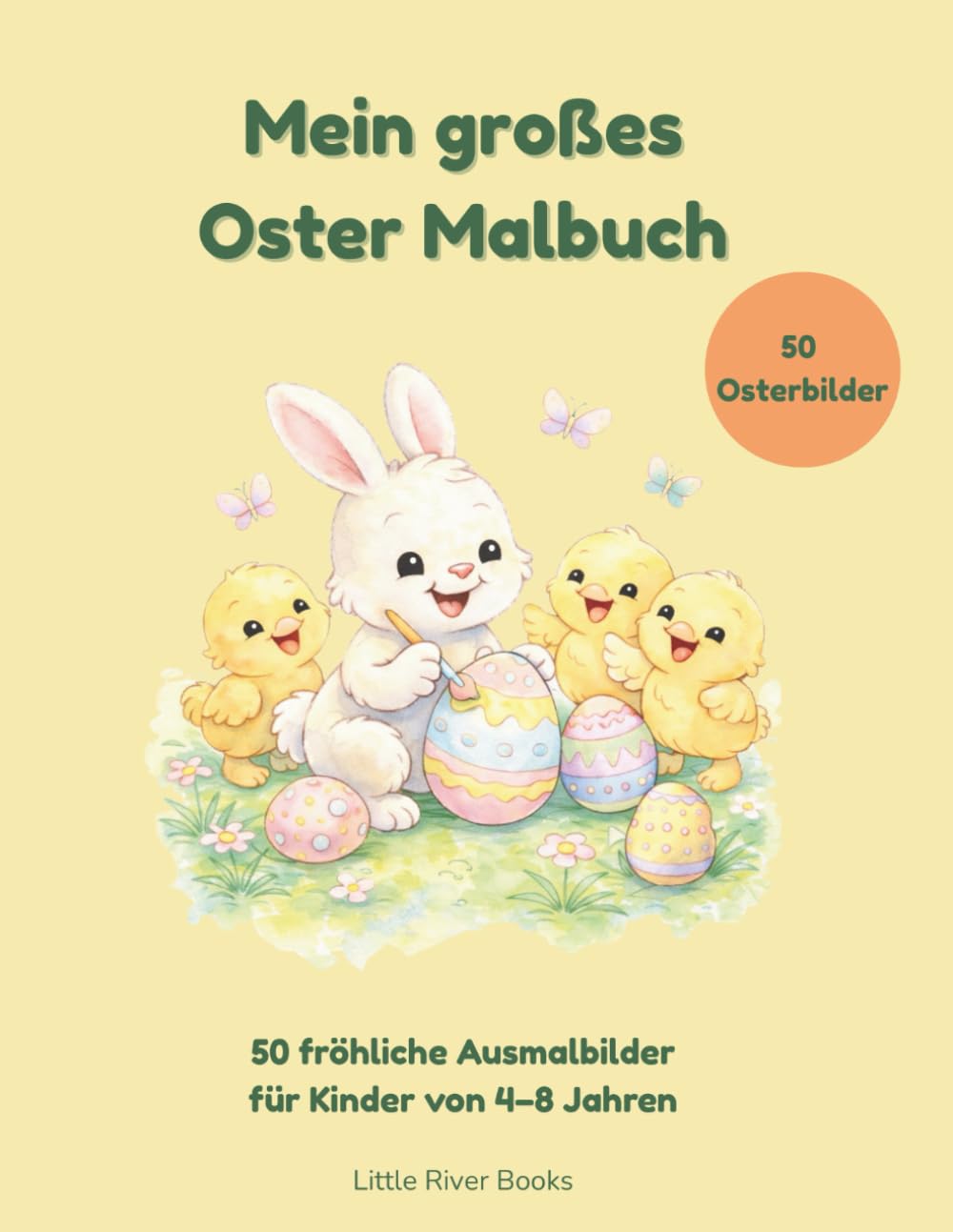 Mein großes Oster-Malbuch: 50 fröhliche Ausmalbilder rund um Ostern – Hasen, Eier, Küken und Frühlingsspaß für Kinder von 4–8 Jahren
