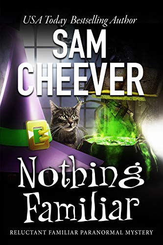 Nothing Familiar: Page-Turning Paranormal Cozy Adventure (Reluctant Familiar Mysteries Book 4)