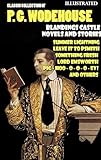 Classic Collection of P. G. Wodehouse. Blandings Castle. Novels and Stories. Illustrated: Summer Lightning, Leave it to Psmith, Something Fresh, Lord Emsworth, PIG-HOO-O-O-O-EY! and others
