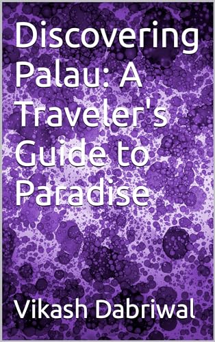 Discovering Palau: A Traveler's Guide to Paradise