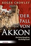 Der Fall von Akkon: Der letzte Kampf um das Heilige Land